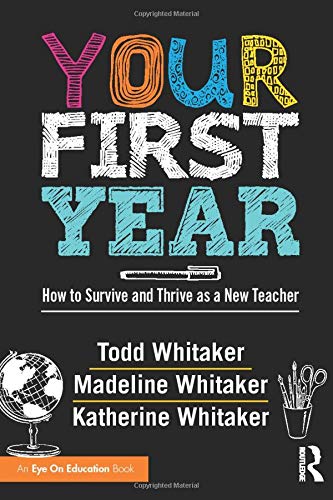 Your First Year: How to Survive and Thrive as a New Teacher