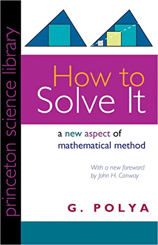 How to Solve It: A New Aspect of Mathematical Method (Princeton Science Library, 85)