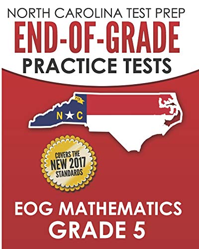NORTH CAROLINA TEST PREP End-of-Grade Practice Tests EOG Mathematics Grade 5: Preparation for the End-of-Grade Mathematics Assessments