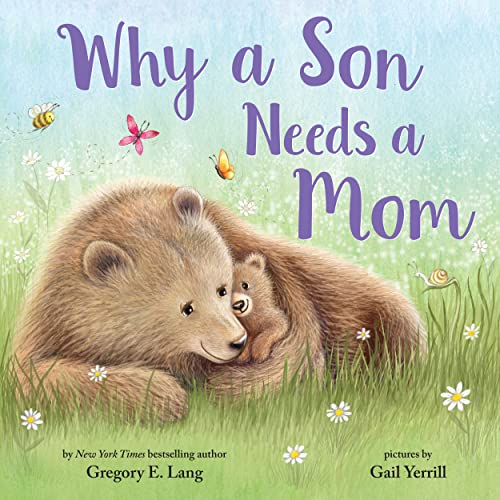 Why a Son Needs a Mom: Celebrate Your Special Mother and Son Bond with this Sweet Picture Book!
