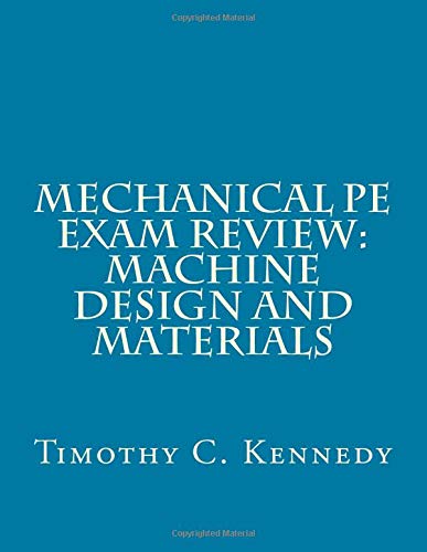Mechanical PE Exam Review: Machine Design and Materials: Mechanical Engineering PE Exam Prep