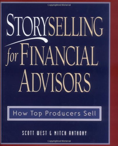 Storyselling for Financial Advisors : How Top Producers Sell