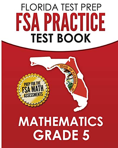 FLORIDA TEST PREP FSA Practice Test Book Mathematics Grade 5: Preparation for the FSA Mathematics Tests