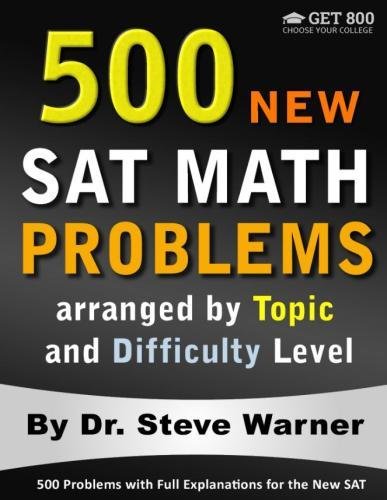 500 New SAT Math Problems arranged by Topic and Difficulty Level: 500 Problems with Full Explanations for the New SAT