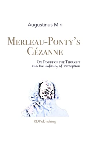Merleau-Ponty’s Cézanne: On Doubt of the Thought and the Infinity of Perception