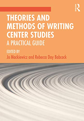 Theories and Methods of Writing Center Studies: A Practical Guide
