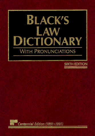Black’s Law Dictionary with Pronunciations, 6th Edition (Centennial Edition 1891-1991)