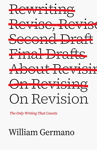 On Revision: The Only Writing That Counts (Chicago Guides to Writing, Editing, and Publishing)