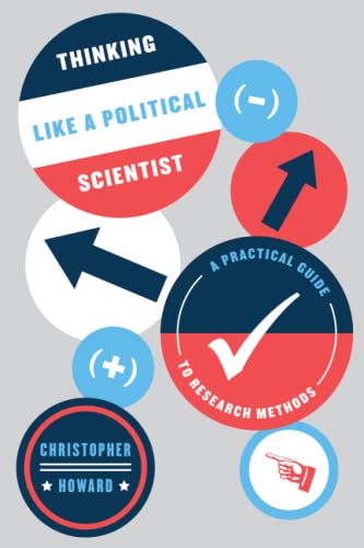 Thinking Like a Political Scientist: A Practical Guide to Research Methods (Chicago Guides to Writing, Editing, and Publishing)