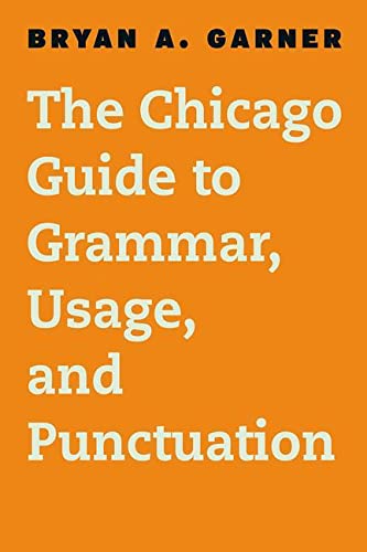 The Chicago Guide to Grammar, Usage, and Punctuation (Chicago Guides to Writing, Editing, and Publishing)