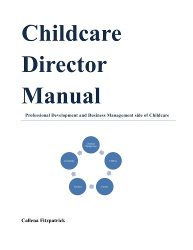 Childcare Director Manual: Professional Development and Business Management Side of Childcare