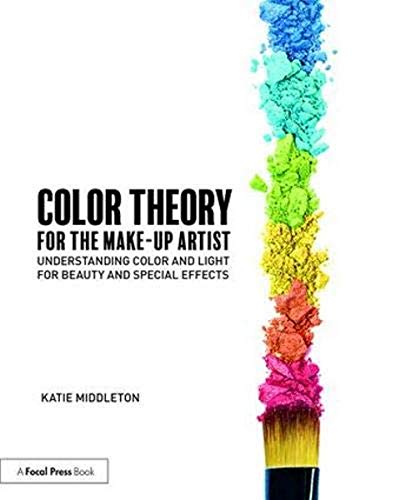 Color Theory for the Make-Up Artist: Understanding Color and Light for Beauty and Special Effects