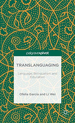 Translanguaging: Language, Bilingualism and Education (Palgrave Pivot)