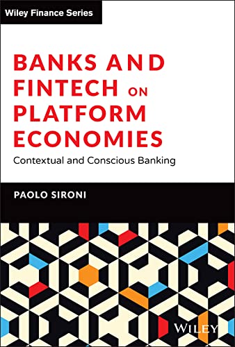 Banks and Fintech on Platform Economies: Contextual and Conscious Banking (The Wiley Finance Series)