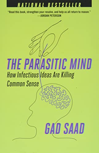 The Parasitic Mind: How Infectious Ideas Are Killing Common Sense