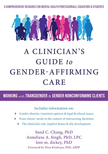 A Clinician’s Guide to Gender-Affirming Care: Working with Transgender and Gender Nonconforming Clients