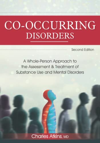 Co-Occurring Disorders: A Whole-Person Approach to the Assessment and Treatment of Substance Use and Mental Disorders (2nd edition)
