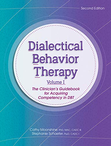 Dialectical Behavior Therapy, Vol 1, 2nd Edition: The Clinician’s Guidebook for Acquiring Competency in DBT