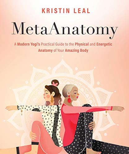 MetaAnatomy: A Modern Yogi’s Practical Guide to the Physical and Energetic Anatomy of Your Amazing Body
