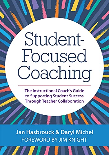 Student-Focused Coaching: The Instructional Coach’s Guide to Supporting Student Success through Teacher Collaboration