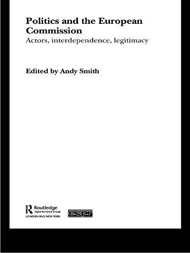 Politics and the European Commission: Actors, Interdependence, Legitimacy (Routledge/ECPR Studies in European Political Science)