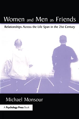 Women and Men As Friends: Relationships Across the Life Span in the 21st Century (LEA’s Series on Personal Relationships)
