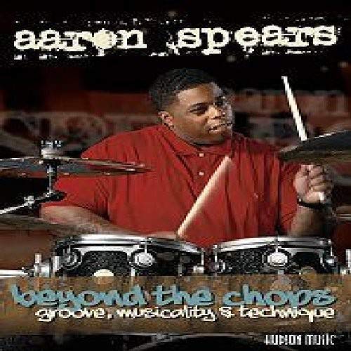 Aaron Spears Beyond the Chops: Groove, Musicality and Technique