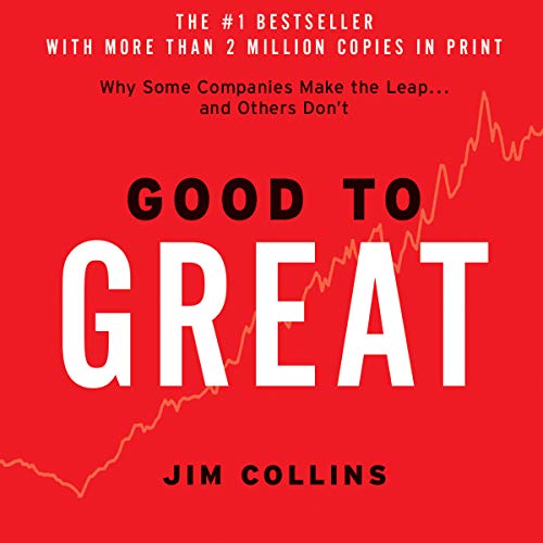 Good to Great: Why Some Companies Make the Leap…And Others Don’t