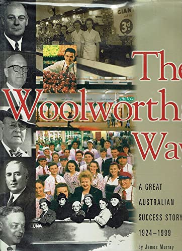 THE WOOLWORTHS WAY, A GREAT AUSTRALIAN SUCCESS STORY 1924 – 1999