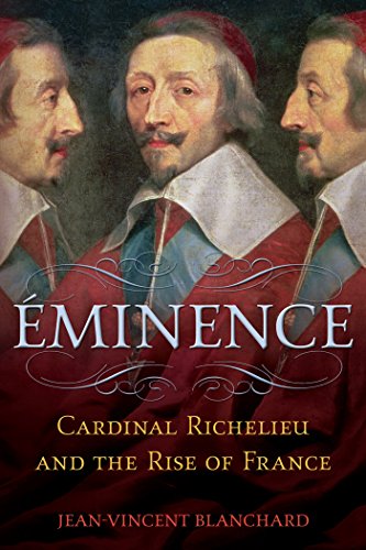Éminence: Cardinal Richelieu and the Rise of France