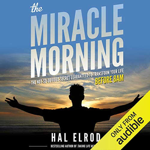 The Miracle Morning: The Not-So-Obvious Secret Guaranteed to Transform Your Life – Before 8AM