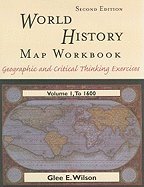 World History Map Workbook – Geographic & Critical Thinking Exercises, Volume I – To 1600 (2nd, 00) by Wilson, Glee E [Paperback (2000)]