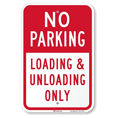 SmartSign 18 x 12 inch “No Parking – Loading And Unloading Only” Metal Sign, 63 mil Aluminum, 3M Laminated Engineer Grade Reflective Material, Red and White