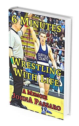6 Minutes Wrestling with Life: How the Greatest Sport on Earth Prepared Me for the Fight of My Life (Every Breath Is Gold Book 1)