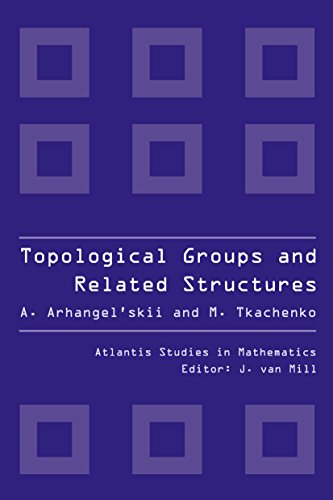 Topological Groups and Related Structures, An Introduction to Topological Algebra. (Atlantis Studies in Mathematics Book 1)