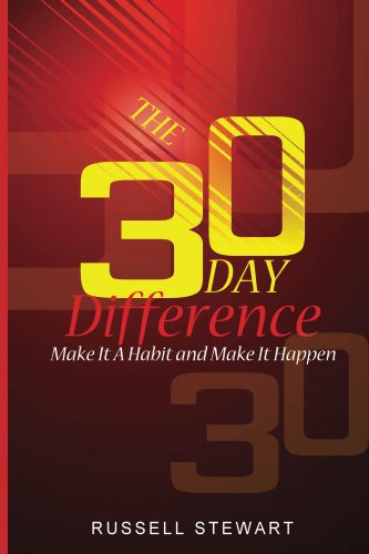 The 30 Day Difference: Make It A Habit and Make It Happen
