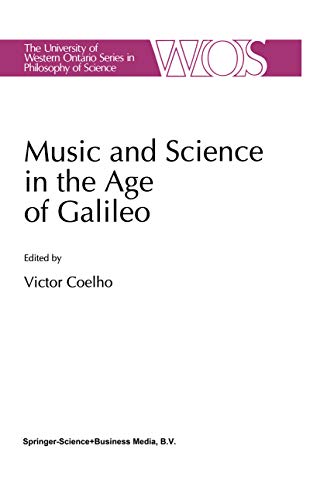 Music and Science in the Age of Galileo (The Western Ontario Series in Philosophy of Science Book 51)