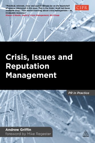 Crisis, Issues and Reputation Management: A Handbook for PR and Communications Professionals (PR In Practice)