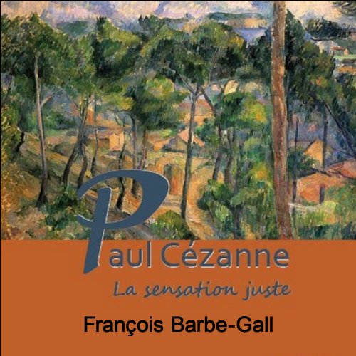 Paul Cézanne: La sensation juste
