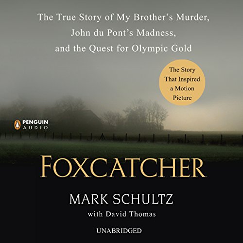 Foxcatcher: The True Story of My Brother’s Murder, John du Pont’s Madness, and the Quest for Olympic Gold