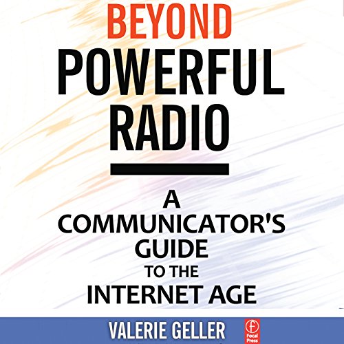 Beyond Powerful Radio: A Communicator’s Guide to the Internet Age: News, Talk, Information & Personality