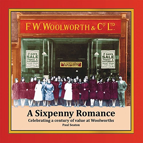 A Sixpenny Romance: Celebrating a Century of Value at Woolworths by Paul Robert Seaton (Illustrated, 5 Nov 2009) Paperback