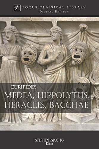 Medea, Hippolytus, Heracles, Bacchae: Four Plays (Focus Classical Library)