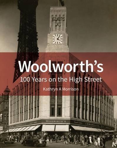 Woolworth’s: 100 Years on the High Street by Kathryn Morrison (2015-10-28)