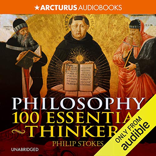 Philosophy: 100 Essential Thinkers: The Ideas That Have Shaped Our World
