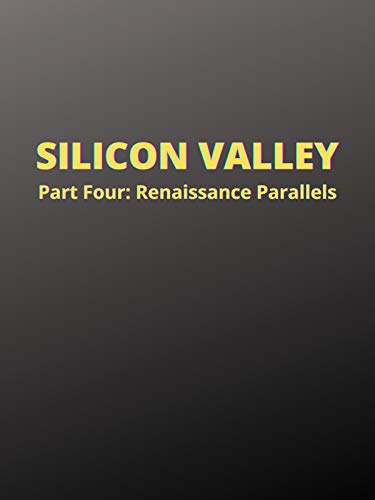 Silicon Valley: Part Four, Renaissance Parallels