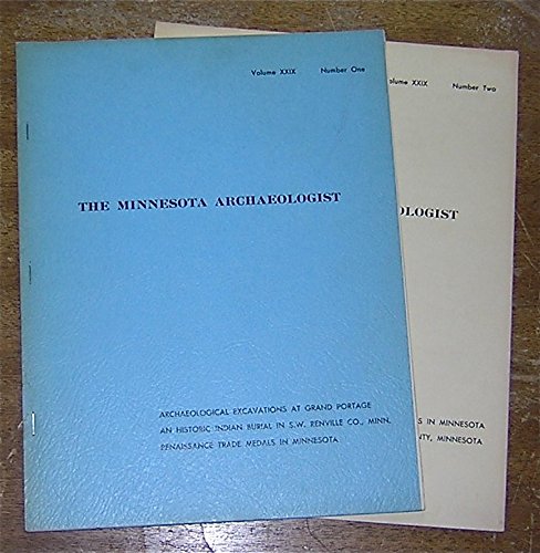 Minnesota Archaeologist, Volume XXIX 29, Number One & Two (Burial Mounds in Minnesota, Unusual Grant County Burial, Grand Portage Excavations, Reville Co. Indian Burial, Renaissance Trade Metals)