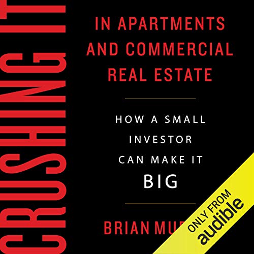 Crushing It in Apartments and Commercial Real Estate: How a Small Investor Can Make It Big