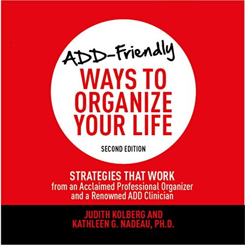 ADD-Friendly Ways to Organize Your Life: Second Edition: Strategies That Work from an Acclaimed Professional Organizer and a Renowned ADD Clinician