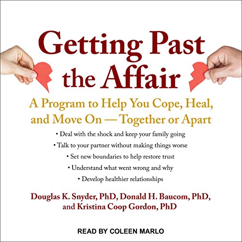 Getting Past the Affair: A Program to Help You Cope, Heal, and Move On – Together or Apart